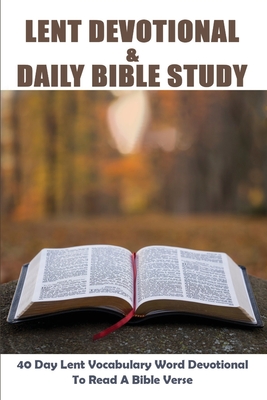 Lent Devotional & Daily Bible Study: 40 Day Lent Vocabulary Word Devotional To Read A Bible Verse: What Is Lent