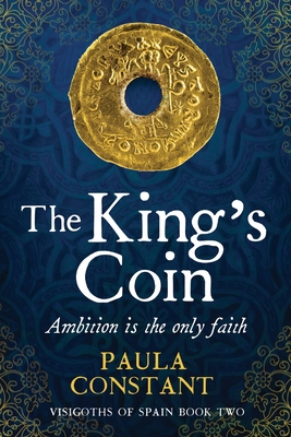 The King's Coin: Ambition is the Only Faith (Visigoths of Spain #2)