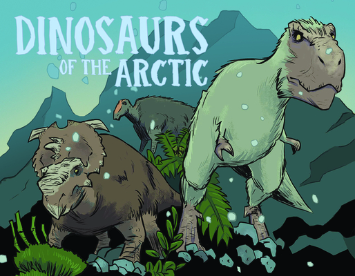 Dinosaurs of the Arctic: English Edition (Nunavummi Reading Series)