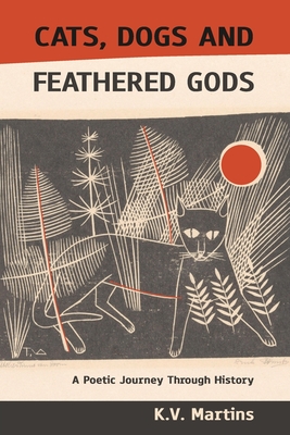 Cats Dogs and Feathered Gods: A Poetic Journey Through History (Paperback)