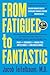 From Fatigued to Fantastic! Fourth Edition: A Clinically Proven Program to Regain Vibrant Health and Overcome Chronic Fatigue