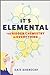 It's Elemental by Kate Biberdorf It's Elemental by Kate Biberdorf