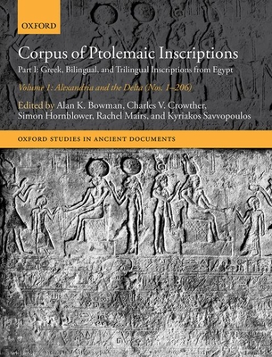 Corpus of Ptolemaic Inscriptions Volume 1, Alexandria and the Delta (Nos. 1-206): Part I: Greek, Bilingual, and Trilingual Inscriptions from Egypt (Oxford Studies in Ancient Documents)