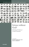 SCIENCE WITHOUT GOD?:RETHINKINg HISTORY SCIENTIFIC NATURALISM (Ian Ramsey Centre Studies in Science and Religion)