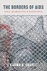 The Borders of AIDS: Race, Quarantine, and Resistance (Decolonizing Feminisms) The Borders of AIDS: Race, Quarantine, and Resistance (Decolonizing Feminisms)