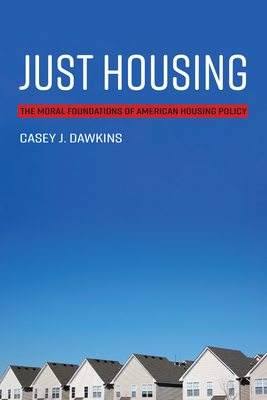 Just Housing: The Moral Foundations of American Housing Policy (Paperback)