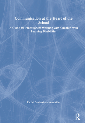 Communication at the Heart of the School: A Guide for Practitioners Working with Children with Learning Disabilities