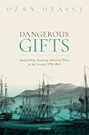 Dangerous Gifts: Imperialism, Security, and Civil Wars in the Levant, 1798-1864