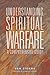 Understanding Spiritual Warfare: A Comprehensive Guide