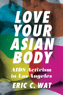 Love Your Asian Body: AIDS Activism in Los Angeles (Paperback)