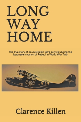 LONG WAY HOME: The true story of an Australian lad's survival during the Japanese invasion of Rabaul in World War Two.