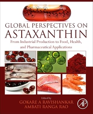 Global Perspectives on Astaxanthin: From Industrial Production to Food, Health, and Pharmaceutical Applications