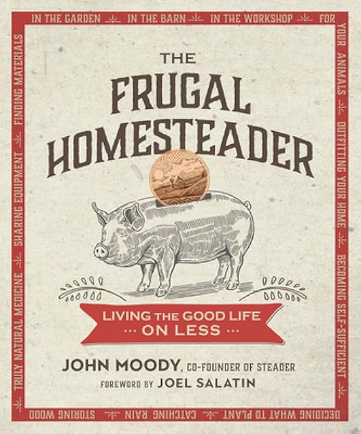 The Frugal Homesteader: Living the Good Life on Less