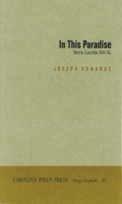 In This Paradise: Terra Lucida XXI -XL (The Carolina Wren Press Poetry Series, 5)
