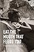 Eat the Mouth That Feeds You