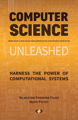 pdf download Computer Science Unleashed: Harness the Power of Computational Systems