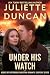 Under His Watch by Juliette Duncan