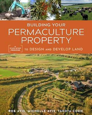 Building Your Permaculture Property: A Five-Step Process to Design and Develop Land (Mother Earth News Wiser Living Series)