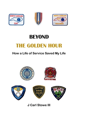 Beyond The Golden Hour: How a Life of Service Saved My Life (Hardcover)