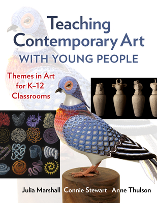 Teaching Contemporary Art With Young People: Themes in Art for K–12 Classrooms