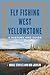 Fly Fishing West Yellowston...