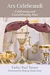 Ars Celebrandi: Celebrating and Concelebrating Mass