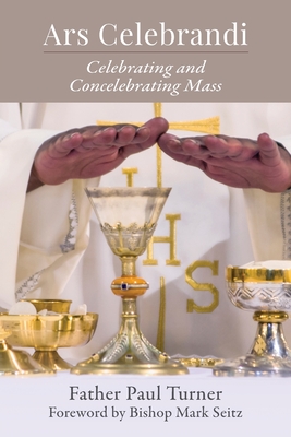 Ars Celebrandi: Celebrating and Concelebrating Mass