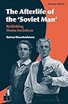 The Afterlife of the ‘Soviet Man’: Rethinking Homo Sovieticus (Russian Shorts)