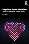 Compulsive Sexual Behaviours: A Psycho-Sexual Treatment Guide for Clinicians