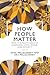 How People Matter: Why it Affects Health, Happiness, Love, Work, and Society