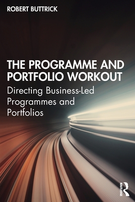 EBOOK The Programme and Portfolio Workout: Directing Business-Led Programmes and Portfolios
