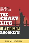 The Crazy Life of a Kid from Brooklyn: My Crazy Life in history, with hilarious people, celebrities, with travel & with business. (Revised Version)