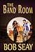 The Band Room by Bob Seay