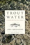 Trout Water by Josh Greenberg Trout Water by Josh Greenberg