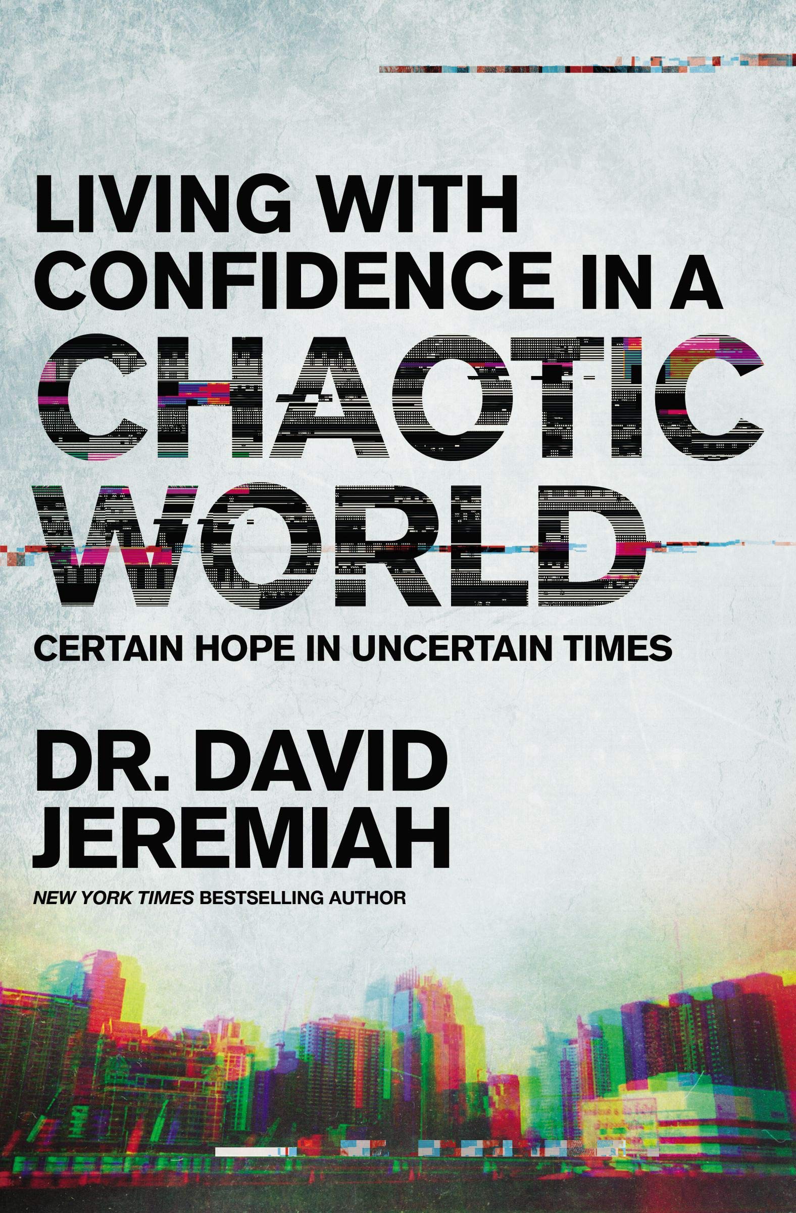 Living with Confidence in a Chaotic World: Certain Hope In Uncertain Times (Kindle Edition)