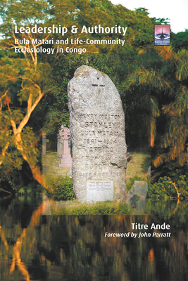 Leadership and Authority: Bula Matari and Life-Community Ecclesiology in Congo (Regnum Studies in Mission)