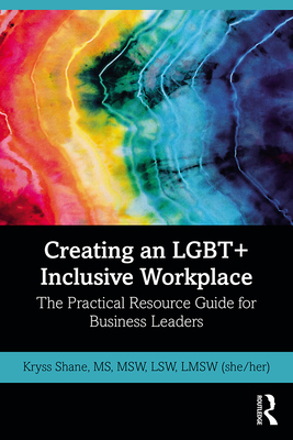 Creating an Lgbt+ Inclusive Workplace: The Practical Resource Guide for Business Leaders