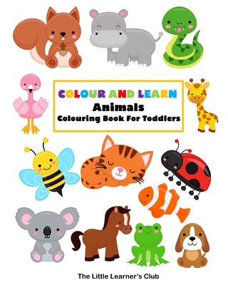 Colour and Learn: Animals Colouring Book For Toddlers