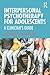 Interpersonal Psychotherapy for Adolescents by Robert McAlpine