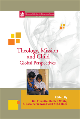 Theology, Mission and Child: Global Perspectives (Regnum Edinburgh Centenary Series, 24)