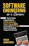 Software Engineering as a Career: How to Land a Programming Job without a Computer Science Degree, Habits of Successful Self-Taught Coders and Avoiding Programmer Burnout
