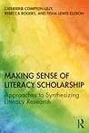 Making Sense of Literacy Scholarship: Approaches to Synthesizing Literacy Research Making Sense of Literacy Scholarship: Approaches to Synthesizing Literacy Research