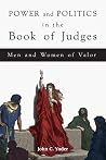 Power and Politics in the Book of Judges: Men and Women of Valor Power and Politics in the Book of Judges: Men and Women of Valor