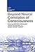 Beyond Neural Correlates of Consciousness (Current Issues in Consciousness Research)