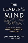 The Leader's Mind: How Great Leaders Prepare, Perform, and Prevail