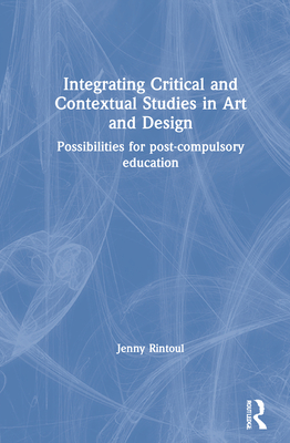 Integrating Critical and Contextual Studies in Art and Design: Possibilities for post-compulsory education