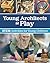 Young Architects at Play: S...