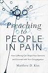 Preaching to People in Pain by Matthew D. Kim