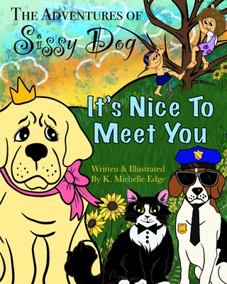 The Adventures of Sissy Dog: It’s Nice To Meet You (The Adventures of Sissy Dog: A Rhyming Children's Series)