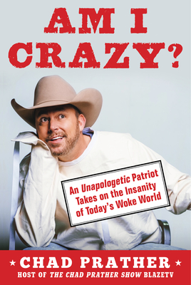 Am I Crazy?: An Unapologetic Patriot Takes on the Insanity of Today’s Woke World (Kindle Edition)